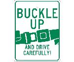 BUCKLE UP AND DRIVE CAREFULLY SIGN