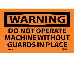WARNING DO NOT OPERATE MACHINE WITHOUT GUARDS LABEL